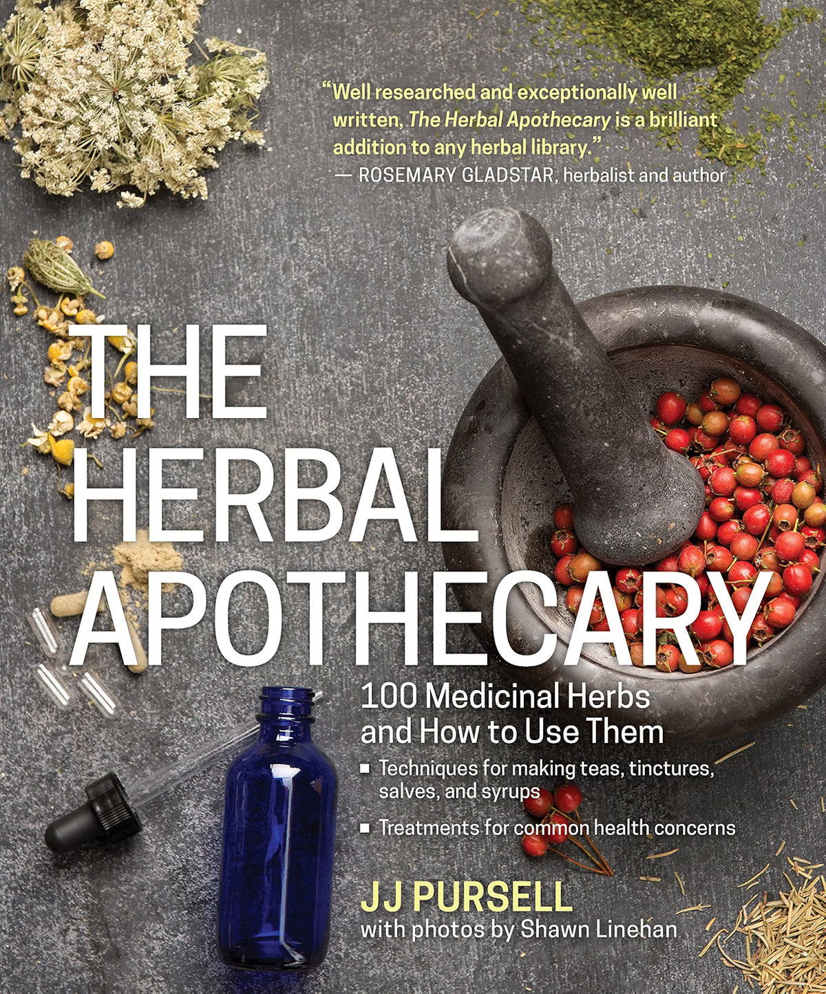 The Herbal Apothecary: 100 Medicinal Herbs and How to Use Them by Dr JJ Pursell